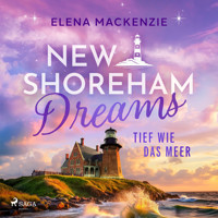 New Shoreham Dreams – Tief wie das Meer - Elena MacKenzie - Hörbuch