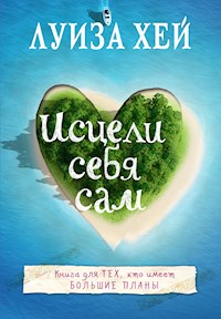 Исцели себя сам - Луиза Хей - E-Book