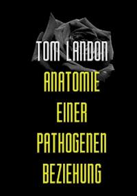 Anatomie einer pathogenen Beziehung - Tom Landon - E-Book