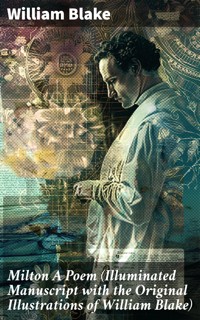 Milton A Poem (Illuminated Manuscript with the Original Illustrations of William Blake) - William Blake - E-Book