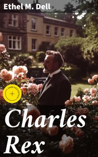 Charles Rex - Ethel M. Dell - E-Book