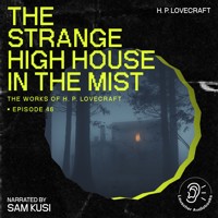 The Strange High House in the Mist (The Work of H. P. Lovecraft, Episode 46) - H. P. Lovecraft - Hörbuch