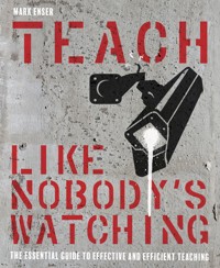 Teach Like Nobody's Watching - Mark Enser - E-Book