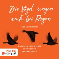 Die Vögel singen auch bei Regen - Kea von Garnier - Hörbuch