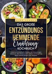 Das große Entzündungshemmende Ernährung Kochbuch - Nina Schulz - E-Book