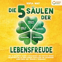 Die 5 Säulen der Lebensfreude: Wie Sie ab sofort starke Glücksgefühle und positives Denken entwickeln und zu einem rundum glücklichen und zufriedenen Leben finden (inkl. Übungen & Workbook) - Sofia May - Hörbuch