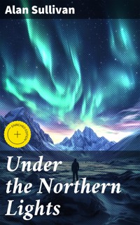 Under the Northern Lights - Alan Sullivan - E-Book