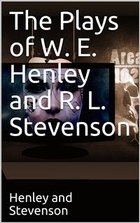 The Plays of W. E. Henley and R. L. Stevenson - Robert Louis Stevenson - E-Book