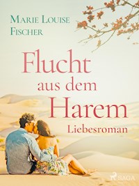 Flucht aus dem Harem - Liebesroman - Marie Louise Fischer - E-Book