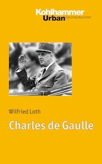 Charles de Gaulle - Wilfried Loth - E-Book