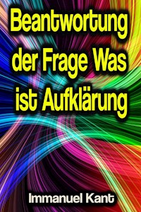 Beantwortung der Frage Was ist Aufklärung - Immanuel Kant - E-Book