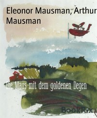 Die Maus mit dem goldenen Degen - Arthur Mausman - E-Book