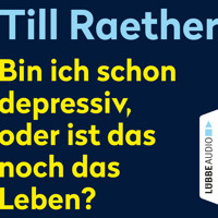 Bin ich schon depressiv, oder ist das noch das Leben? (Ungekürzt) - Till Raether - Hörbuch