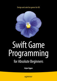 Swift Game Programming for Absolute Beginners - Arjan Egges - E-Book
