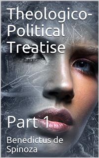 Theologico-Political Treatise — Part 1 - Benedictus de Spinoza - E-Book