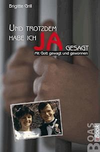Und trotzdem habe ich JA gesagt - Brigitte Grill - E-Book