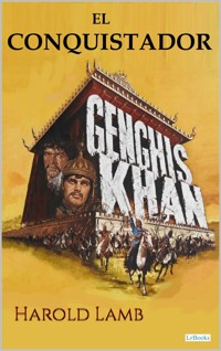 GENGHIS KHAN - EL CONQUISTADOR - Harold Lamb - E-Book