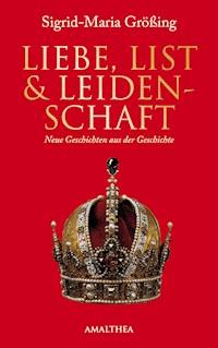 Liebe, List und Leidenschaft - Sigrid-Maria Größing - E-Book