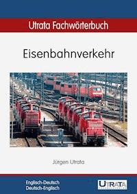 Utrata Fachwörterbuch: Eisenbahnverkehr Englisch-Deutsch - Jürgen Utrata - E-Book
