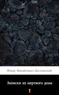 Записки из мертвого дома (Zapiski iz myortvovo doma. The House of the Dead) - Фёдор Михайлович Достоевский - E-Book