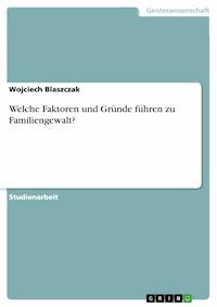 Welche Faktoren und Gründe führen zu Familiengewalt? - Wojciech Blaszczak - E-Book