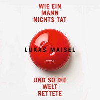 Wie ein Mann nichts tat und so die Welt rettete - Lukas Maisel - Hörbuch