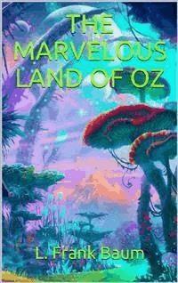 The Marvelous Land of Oz - L. Frank Baum - E-Book