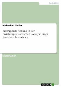 Biographieforschung in der Erziehungswissenschaft - Analyse eines narrativen Interviews - Michael M. Fleißer - E-Book