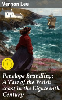 Penelope Brandling: A Tale of the Welsh coast in the Eighteenth Century - Vernon Lee - E-Book