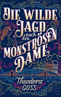 Die wilde Jagd nach der monströsen Frau - Die außergewöhnlichen Abenteuer des Athena-Clubs Band 2 - Theodora Goss - E-Book