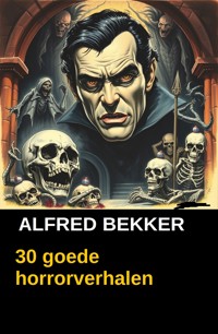 30 goede horrorverhalen - Alfred Bekker - E-Book