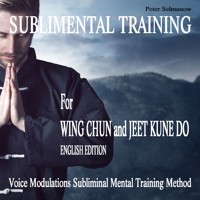 Sublimental Training for Wing Chun und Jeet Kune Do - Peter Selmanow - Hörbuch
