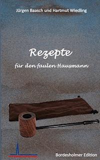 Rezepte für den faulen Hausmann - Hartmut Wiedling - E-Book