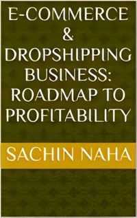 E-Commerce & Dropshipping Business: Roadmap to Profitability - Sachin Naha - E-Book