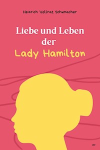 Liebe und Leben der Lady Hamilton - Heinrich Vollrat Schumacher - E-Book