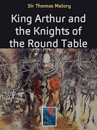 King Arthur and the Knights of the Round Table - Sir Thomas Malory - E-Book