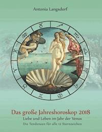 Das große Jahreshoroskop 2018 - Antonia Langsdorf - E-Book