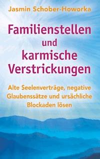 Familienstellen und karmische Verstrickungen - Jasmin Schober-Howorka - E-Book