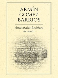 Ancestrales hechizos de amor - Armin Gómez Barrios - E-Book