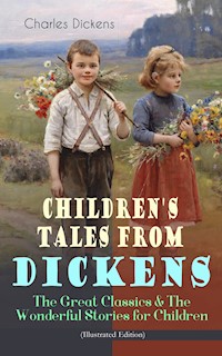 Children's Tales from Dickens – The Great Classics & The Wonderful Stories for Children (Illustrated Edition) - Charles Dickens. - E-Book