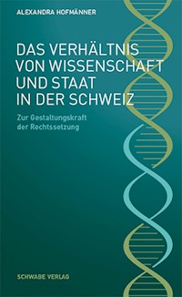 Das Verhältnis von Wissenschaft und Staat in der Schweiz - Alexandra Hofmänner - E-Book