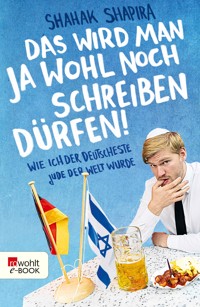 Das wird man ja wohl noch schreiben dürfen! - Shahak Shapira - E-Book