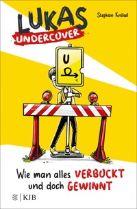 Lukas Undercover – Wie man alles verbockt und doch gewinnt - Stephan Knösel - E-Book