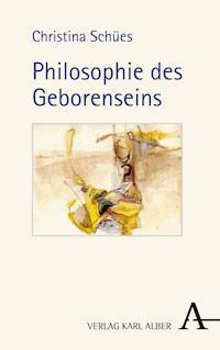 Philosophie des Geborenseins - Christina Schües - E-Book