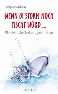 Wenn bi Storm noch fischt würd... - Wolfgang Mahnke - E-Book