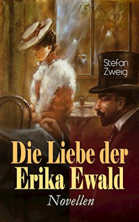 Die Liebe der Erika Ewald. Novellen - Zweig Stefan - E-Book