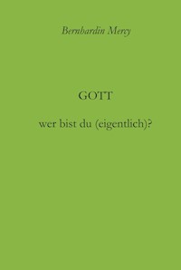 Gott - wer bist du (eigentlich)? - Bernhardin Mercy - E-Book