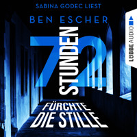72 Stunden - Fürchte die Stille (Ungekürzt) - Ben Escher - Hörbuch