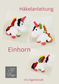 Häkelanleitung Einhorn - Iris Eigenbrodt - E-Book