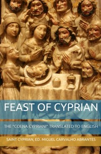Feast of Cyprian: The "Coena Cypriani" translated to English - Miguel Carvalho Abrantes - E-Book